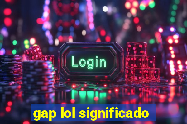 gap lol significado