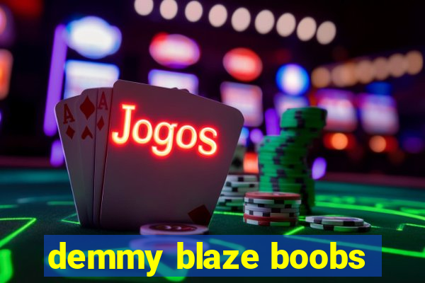 demmy blaze boobs