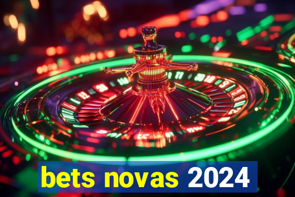 bets novas 2024