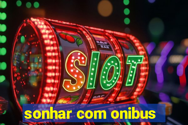 sonhar com onibus