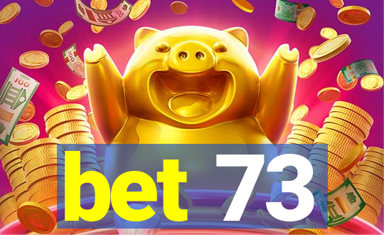 bet 73