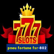 pneu fortune fsr-802