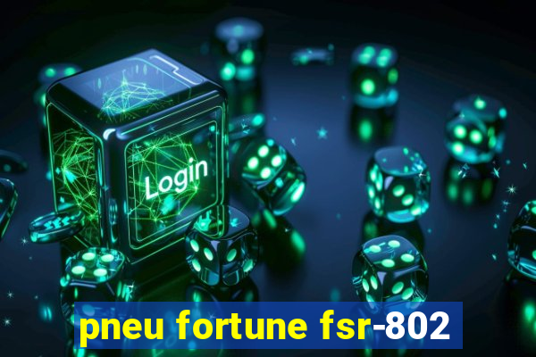 pneu fortune fsr-802