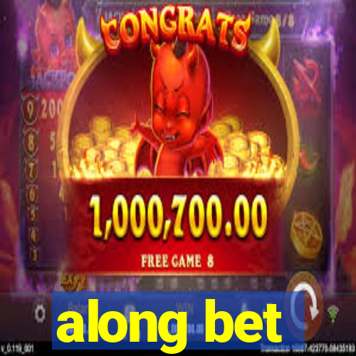 along bet