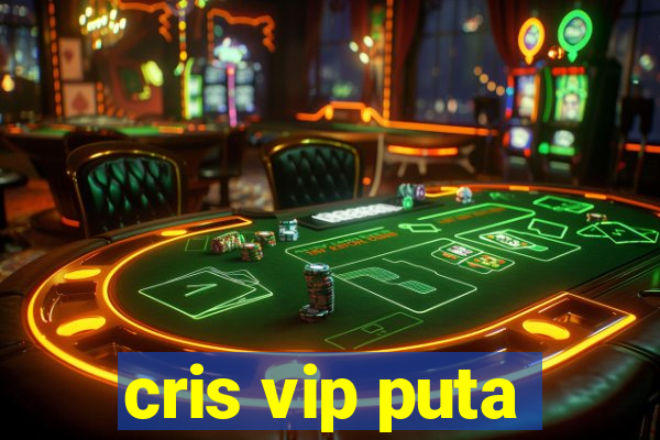 cris vip puta
