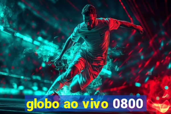 globo ao vivo 0800