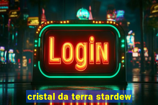 cristal da terra stardew