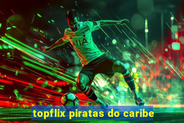topflix piratas do caribe
