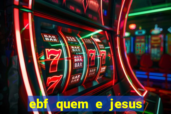 ebf quem e jesus ebf jesus meu super heroi
