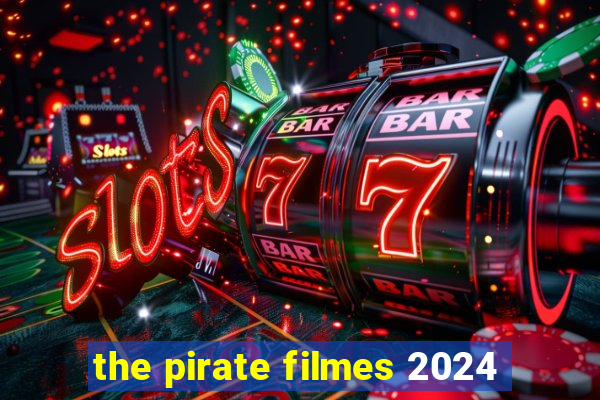 the pirate filmes 2024