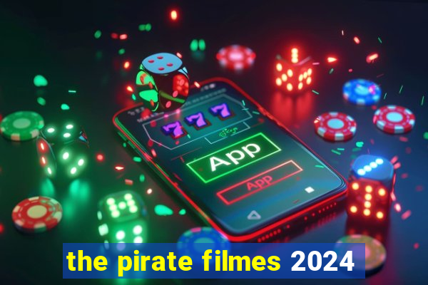 the pirate filmes 2024