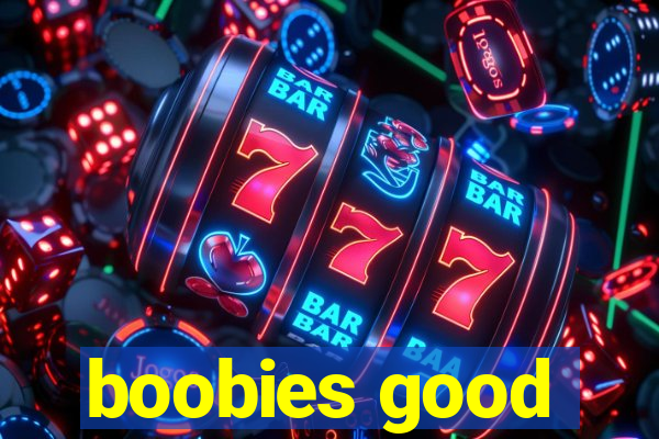 boobies good
