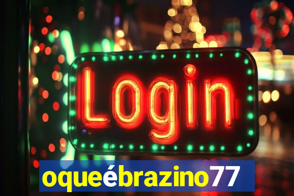 oqueébrazino777