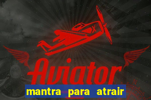 mantra para atrair dinheiro urgente em menos de 3 minutos