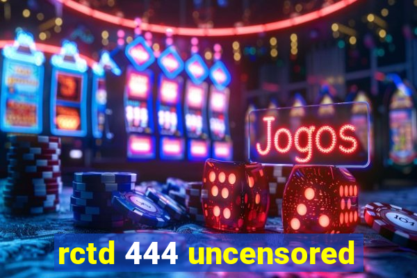 rctd 444 uncensored