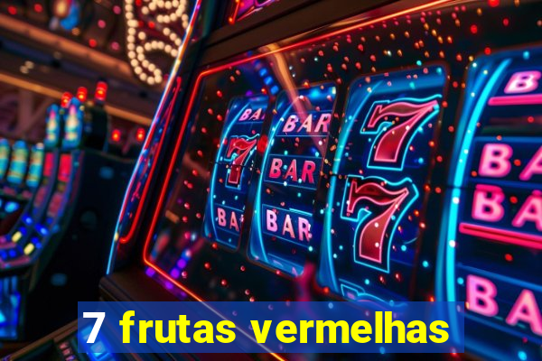 7 frutas vermelhas