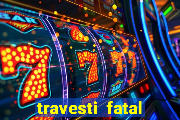 travesti fatal porto alegre