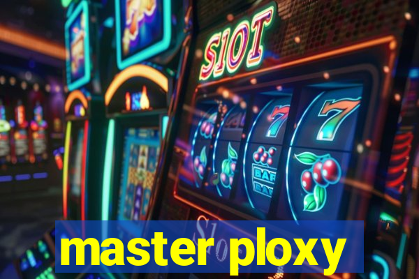 master ploxy