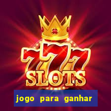 jogo para ganhar dinheiro de verdade sem depositar