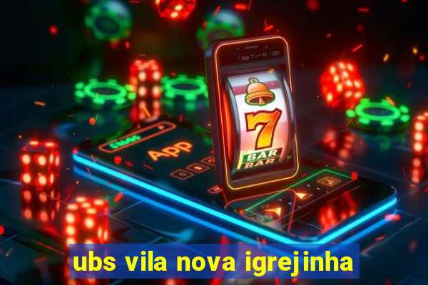 ubs vila nova igrejinha