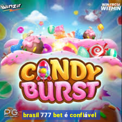 brasil 777 bet é confiável