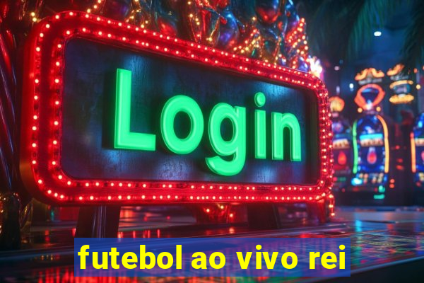 futebol ao vivo rei