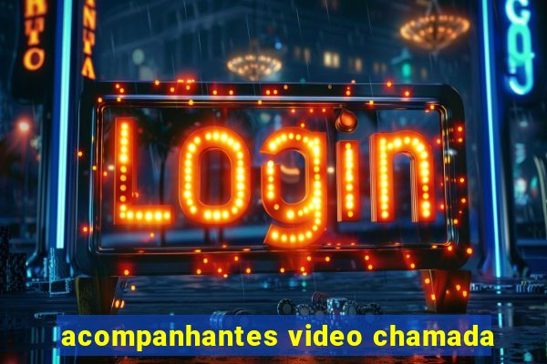 acompanhantes video chamada