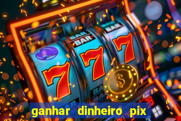 ganhar dinheiro pix de verdade bingo