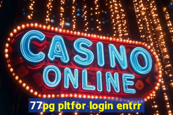 77pg pltfor login entrr