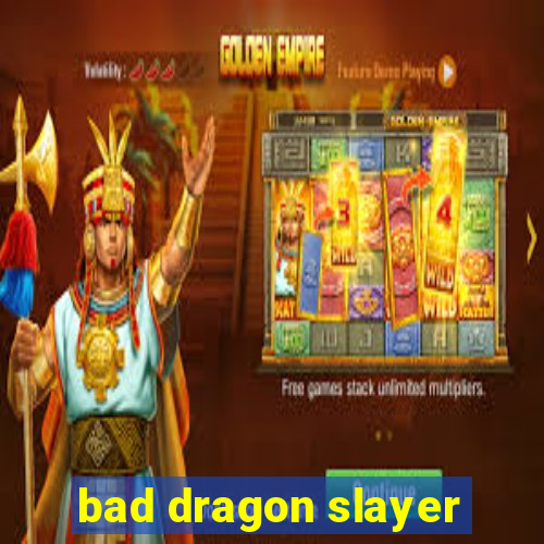 bad dragon slayer