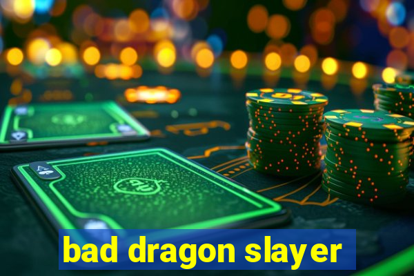 bad dragon slayer