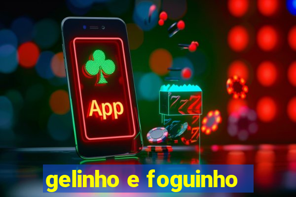 gelinho e foguinho