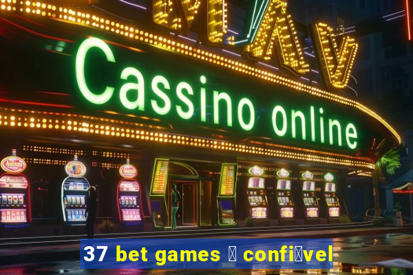 37 bet games 茅 confi谩vel