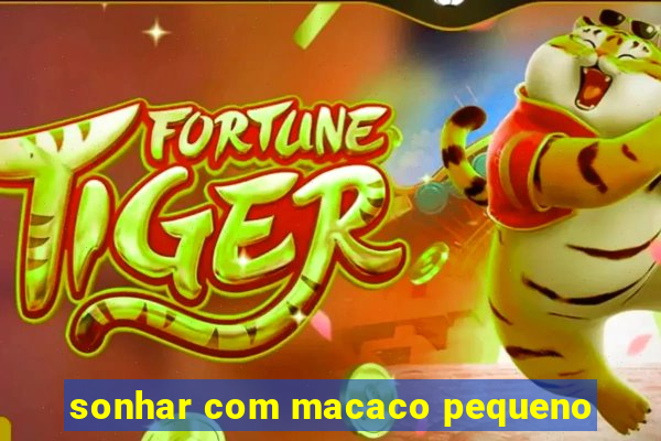 sonhar com macaco pequeno