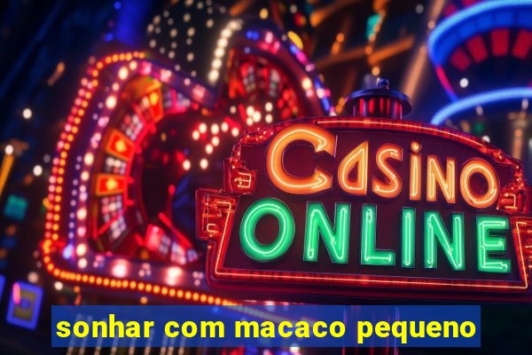 sonhar com macaco pequeno