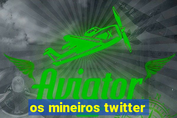 os mineiros twitter