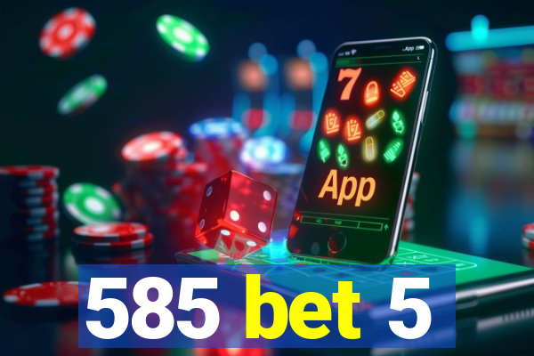 585 bet 5