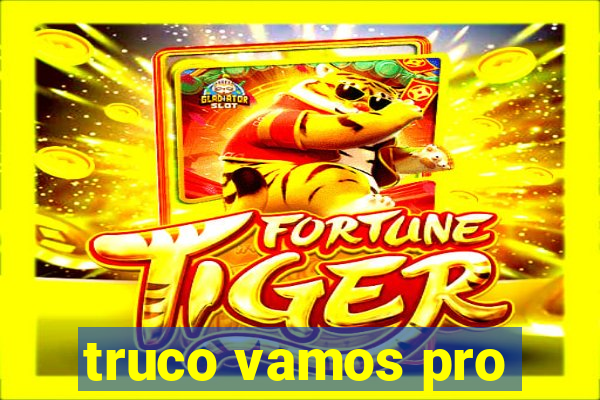 truco vamos pro