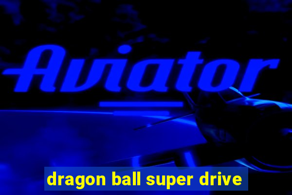 dragon ball super drive
