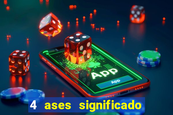 4 ases significado significado 4 ases juntos