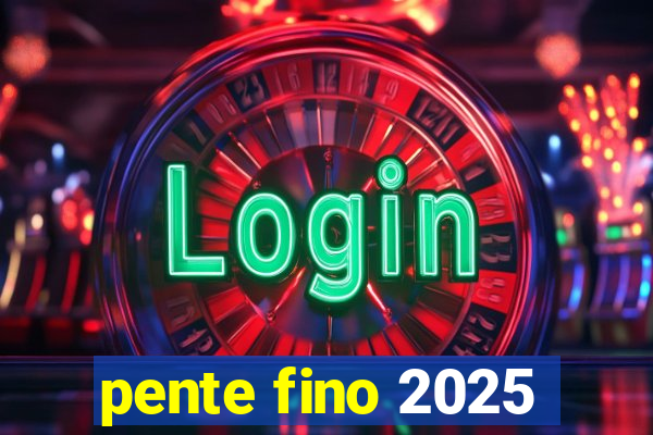 pente fino 2025