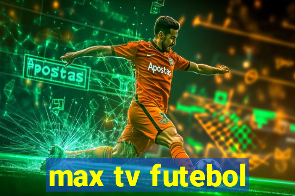 max tv futebol
