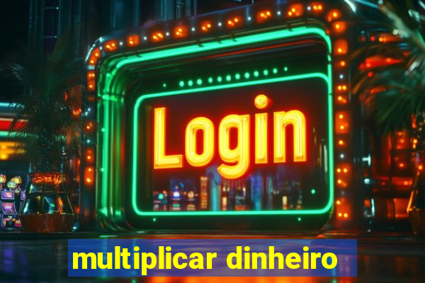 multiplicar dinheiro