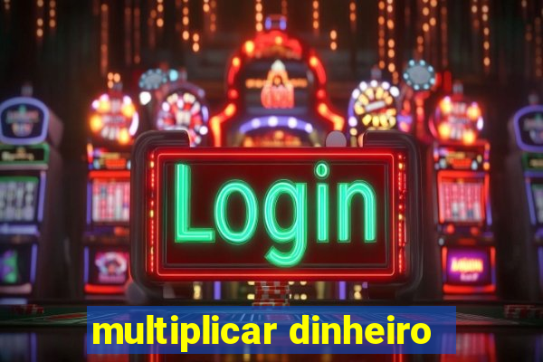 multiplicar dinheiro