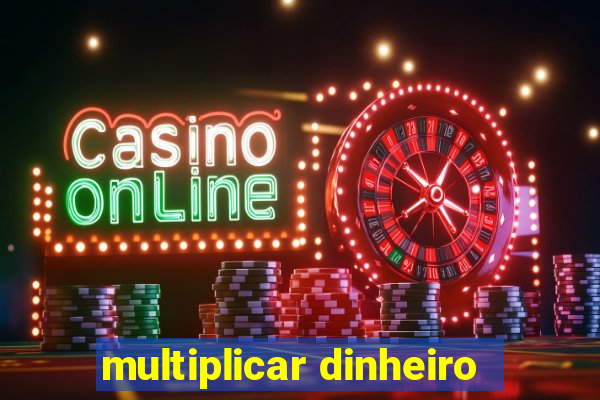 multiplicar dinheiro