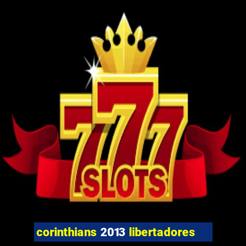 corinthians 2013 libertadores