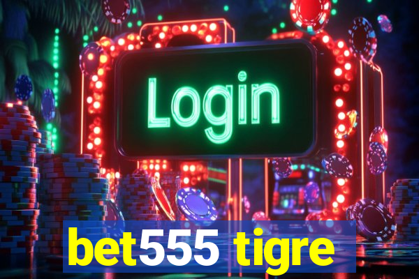 bet555 tigre