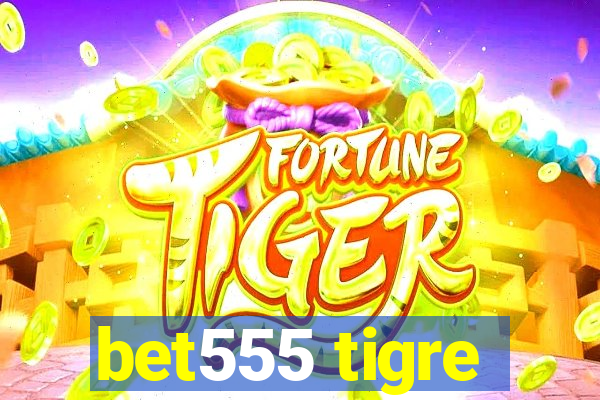 bet555 tigre