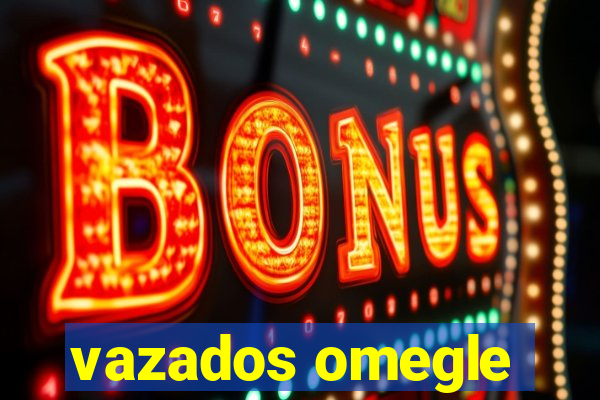 vazados omegle