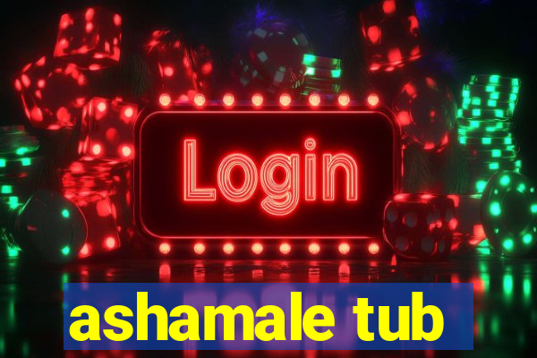 ashamale tub